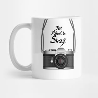 Camera - I'm About To Snap Mug